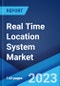 Real Time Location System Market: Global Industry Trends, Share, Size, Growth, Opportunity and Forecast 2023-2028 - Product Image