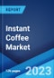 Instant Coffee Market: Global Industry Trends, Share, Size, Growth, Opportunity and Forecast 2023-2028 - Product Thumbnail Image