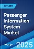 Passenger Information System Market: Global Industry Trends, Share, Size, Growth, Opportunity and Forecast 2023-2028- Product Image