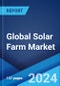 Global Solar Farm Market Report by Type, End Use Industry, and Region 2024-2032 - Product Image