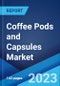 Coffee Pods and Capsules Market: Global Industry Trends, Share, Size, Growth, Opportunity and Forecast 2023-2028 - Product Image