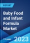 Baby Food and Infant Formula Market: Global Industry Trends, Share, Size, Growth, Opportunity and Forecast 2023-2028 - Product Image
