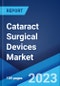 Cataract Surgical Devices Market: Global Industry Trends, Share, Size, Growth, Opportunity and Forecast 2023-2028 - Product Image