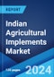 Indian Agricultural Implements Market Report by Product Type, Type, Distribution Channel, and Region 2024-2032 - Product Thumbnail Image