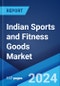 Indian Sports and Fitness Goods Market Report by Product Type, Fitness Goods, Cardiovascular Training Goods, End-Use, and Region 2024-2032 - Product Image