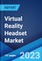 Virtual Reality Headset Market: Global Industry Trends, Share, Size, Growth, Opportunity and Forecast 2023-2028 - Product Image