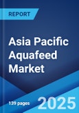 Asia Pacific Aquafeed Market: Industry Trends, Share, Size, Growth, Opportunity and Forecast 2023-2028- Product Image