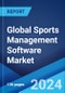 Global Sports Management Software Market Report by Offering, Deployment, Pricing Model, Application, End User, and Region 2024-2032 - Product Image