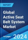 Global Active Seat Belt System Market Report by Component, Application, Sales Channel, and Region 2024-2032- Product Image