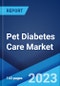 Pet Diabetes Care Market: Global Industry Trends, Share, Size, Growth, Opportunity and Forecast 2023-2028 - Product Image