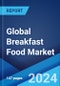 Global Breakfast Food Market Report by Source, Packaging Type, Distribution Channel, and Region 2024-2032 - Product Thumbnail Image