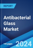 Antibacterial Glass Market: Global Industry Trends, Share, Size, Growth, Opportunity and Forecast 2023-2028- Product Image