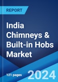 India Chimneys & Built-in Hobs Market: Industry Trends, Share, Size, Growth, Opportunity and Forecast 2023-2028- Product Image