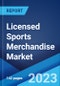 Licensed Sports Merchandise Market: Global Industry Trends, Share, Size, Growth, Opportunity and Forecast 2023-2028 - Product Image