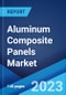 Aluminum Composite Panels Market: Global Industry Trends, Share, Size, Growth, Opportunity and Forecast 2023-2028 - Product Image