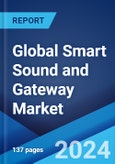 Global Smart Sound and Gateway Market Report by Virtual Assistant, Solution, and Region 2024-2032- Product Image