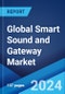 Global Smart Sound and Gateway Market Report by Virtual Assistant, Solution, and Region 2024-2032 - Product Image