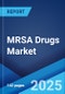 MRSA Drugs Market by MRSA Type, Drug Class, Disease Indication, Route of Administration, Distribution Channel, and Region 2024-2032 - Product Image