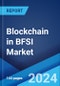 Blockchain in BFSI Market by Type, Component, Application, End User, and Region 2024-2032 - Product Image