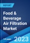 Food & Beverage Air Filtration Market by Product (Dust Collector, Mist Collector, Cartridge Collector, HEPA Filter, Baghouse Filter), Application (Food and Ingredients, Dairy, Bottled Water, and Others), and Region 2023-2028 - Product Thumbnail Image