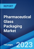 Pharmaceutical Glass Packaging Market: Global Industry Trends, Share, Size, Growth, Opportunity and Forecast 2023-2028- Product Image