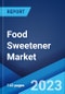 Food Sweetener Market: Global Industry Trends, Share, Size, Growth, Opportunity and Forecast 2023-2028 - Product Image