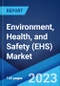 Environment, Health, and Safety (EHS) Market: Global Industry Trends, Share, Size, Growth, Opportunity and Forecast 2023-2028 - Product Image