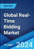Global Real-Time Bidding Market Report by Auction Type, Advertisement Format, Application, Device, and Region 2024-2032- Product Image