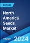 North America Seeds Market: Industry Trends, Share, Size, Growth, Opportunity and Forecast 2023-2028 - Product Image