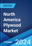 North America Plywood Market Report by Application, Sector, and Country 2024-2032- Product Image