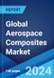 Global Aerospace Composites Market Report by Fiber Type, Resin Type, Aircraft Type, Application, Manufacturing Process, and Region 2024-2032 - Product Image