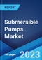Submersible Pumps Market: Global Industry Trends, Share, Size, Growth, Opportunity and Forecast 2023-2028 - Product Image