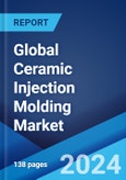 Global Ceramic Injection Molding Market Report by Material, Industry Vertical, and Region 2024-2032- Product Image