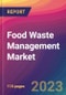 Food Waste Management Market Size, Market Share, Application Analysis, Regional Outlook, Growth Trends, Key Players, Competitive Strategies and Forecasts, 2023 to 2031 - Product Image