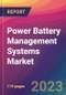 Power Battery Management Systems Market Size, Market Share, Application Analysis, Regional Outlook, Growth Trends, Key Players, Competitive Strategies and Forecasts, 2023 to 2031 - Product Thumbnail Image