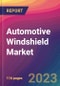 Automotive Windshield Market Size, Market Share, Application Analysis, Regional Outlook, Growth Trends, Key Players, Competitive Strategies and Forecasts, 2023 to 2031 - Product Image