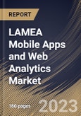 LAMEA Mobile Apps and Web Analytics Market Size, Share & Industry Trends Analysis Report By Application, By Vertical, By Deployment Mode, By Organization Size, By Component, By Country and Growth Forecast, 2022 - 2028- Product Image