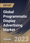 Global Programmatic Display Advertising Market Size, Share & Industry Trends Analysis Report By Type, By Vertical, By Ad Format, By Regional Outlook and Forecast, 2022 - 2028 - Product Image