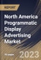North America Programmatic Display Advertising Market Size, Share & Industry Trends Analysis Report By Type, By Vertical, By Ad Format, By Country and Growth Forecast, 2022 - 2028 - Product Image