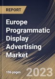 Europe Programmatic Display Advertising Market Size, Share & Industry Trends Analysis Report By Type, By Vertical, By Ad Format, By Country and Growth Forecast, 2022 - 2028- Product Image