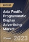 Asia Pacific Programmatic Display Advertising Market Size, Share & Industry Trends Analysis Report By Type, By Vertical, By Ad Format, By Country and Growth Forecast, 2022 - 2028 - Product Image