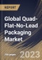 Global Quad-Flat-No-Lead Packaging Market Size, Share & Industry Trends Analysis Report By Moulding Method, By Terminal Pads, By Type, By Vertical, By Regional Outlook and Forecast, 2022 - 2028 - Product Image