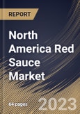 North America Red Sauce Market Size, Share & Industry Trends Analysis Report By Nature, By Distribution Channel, By Packaging Type, By Country and Growth Forecast, 2022 - 2028- Product Image