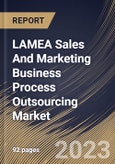 LAMEA Sales And Marketing Business Process Outsourcing Market Size, Share & Industry Trends Analysis Report By End-use, By Service Type, By Country and Growth Forecast, 2022 - 2028- Product Image