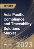 Asia Pacific Compliance and Traceability Solutions Market Size, Share & Industry Trends Analysis Report By Component, By Deployment Mode, By Organization Size, By Vertical, By Country and Growth Forecast, 2022 - 2028- Product Image
