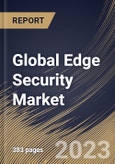 Global Edge Security Market Size, Share & Industry Trends Analysis Report By Component, By Deployment Mode, By Organization Size, By Vertical, By Regional Outlook and Forecast, 2022 - 2028- Product Image