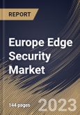 Europe Edge Security Market Size, Share & Industry Trends Analysis Report By Component, By Deployment Mode, By Organization Size, By Vertical, By Country and Growth Forecast, 2022 - 2028- Product Image