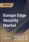 Europe Edge Security Market Size, Share & Industry Trends Analysis Report By Component, By Deployment Mode, By Organization Size, By Vertical, By Country and Growth Forecast, 2022 - 2028 - Product Thumbnail Image