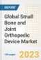 Global Small Bone and Joint Orthopedic Device Market Size, Trends, Growth Opportunities, Market Share, Outlook by Types, Applications, Countries, and Companies to 2030 - Product Image