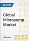 Global Micropump Market Size, Trends, Growth Opportunities, Market Share, Outlook by Types, Applications, Countries, and Companies to 2030 - Product Image